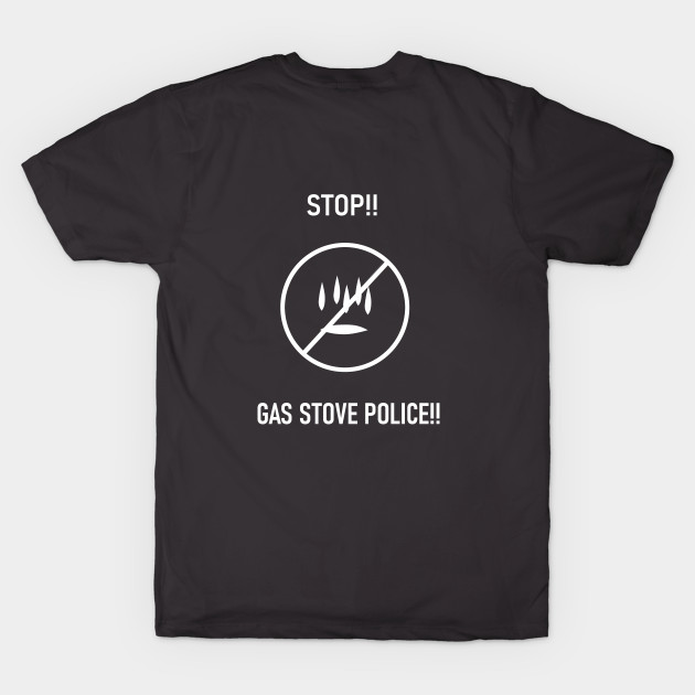 Gas Stove Police by Insani-Tees